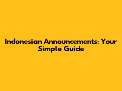 Indonesian Announcements: Your Simple Guide
