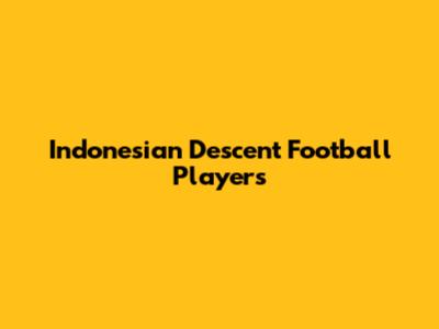 Indonesian Descent Football Players