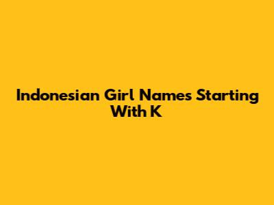 Indonesian Girl Names Starting With K