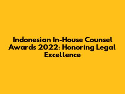Indonesian In-House Counsel Awards 2022: Honoring Legal Excellence