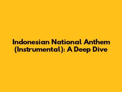 Indonesian National Anthem (Instrumental): A Deep Dive