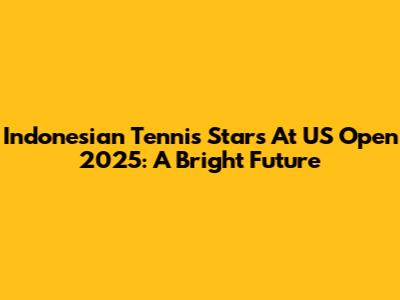 Indonesian Tennis Stars At US Open 2025: A Bright Future