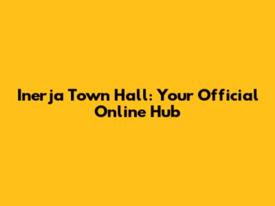 Inerja Town Hall: Your Official Online Hub