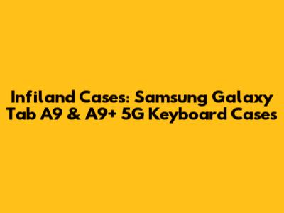 Infiland Cases: Samsung Galaxy Tab A9 & A9+ 5G Keyboard Cases