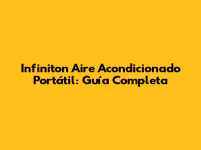 Infiniton Aire Acondicionado Portátil: Guía Completa