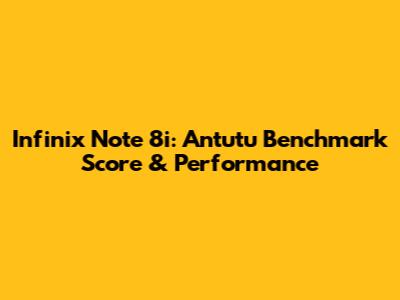 Infinix Note 8i: Antutu Benchmark Score & Performance