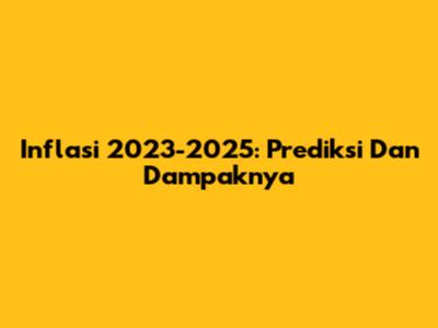 Inflasi 2023-2025: Prediksi Dan Dampaknya