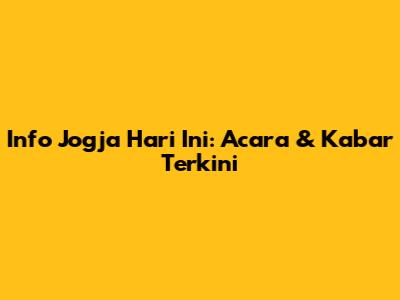 Info Jogja Hari Ini: Acara & Kabar Terkini