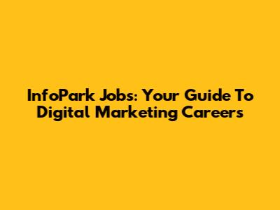 InfoPark Jobs: Your Guide To Digital Marketing Careers