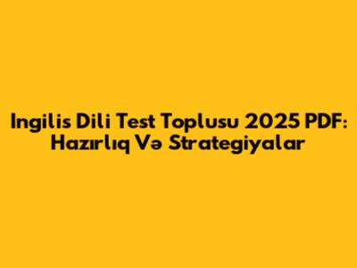 Ingilis Dili Test Toplusu 2025 PDF: Hazırlıq Və Strategiyalar