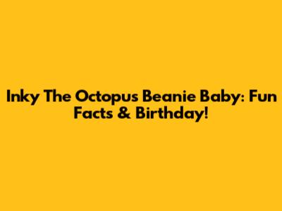 Inky The Octopus Beanie Baby: Fun Facts & Birthday!