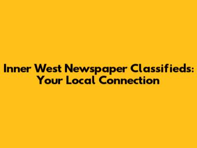 Inner West Newspaper Classifieds: Your Local Connection