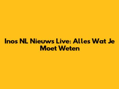 Inos NL Nieuws Live: Alles Wat Je Moet Weten
