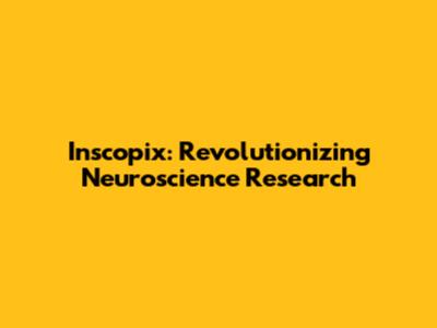 Inscopix: Revolutionizing Neuroscience Research