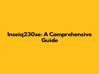 Inseiq230se: A Comprehensive Guide