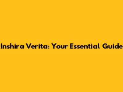 Inshira Verita: Your Essential Guide