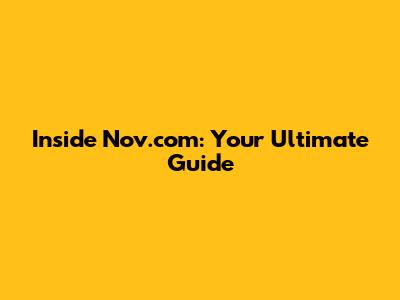 Inside Nov.com: Your Ultimate Guide