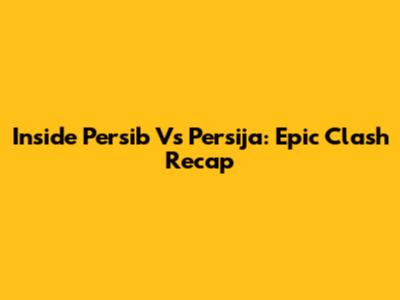 Inside Persib Vs Persija: Epic Clash Recap