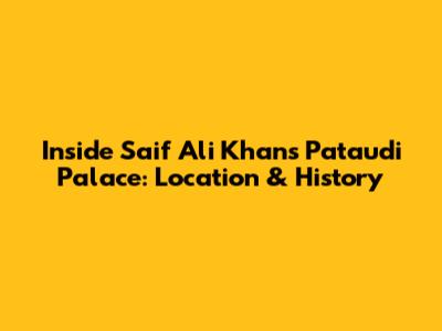Inside Saif Ali Khan's Pataudi Palace: Location & History
