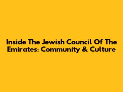 Inside The Jewish Council Of The Emirates: Community & Culture