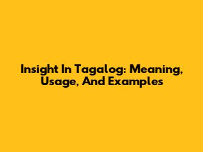 Insight In Tagalog: Meaning, Usage, And Examples