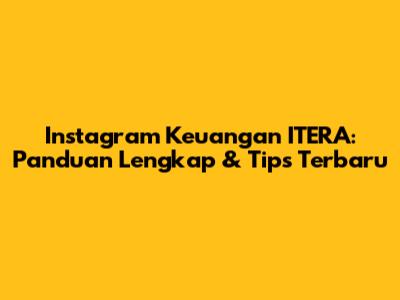 Instagram Keuangan ITERA: Panduan Lengkap & Tips Terbaru