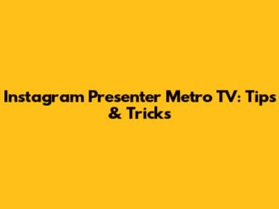 Instagram Presenter Metro TV: Tips & Tricks