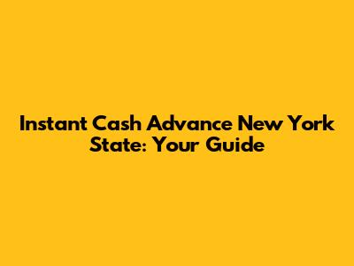Instant Cash Advance New York State: Your Guide
