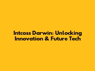 Intcoss Darwin: Unlocking Innovation & Future Tech