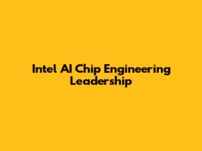 Intel AI Chip Engineering Leadership