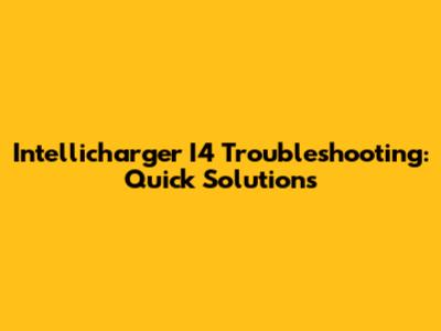 Intellicharger I4 Troubleshooting: Quick Solutions