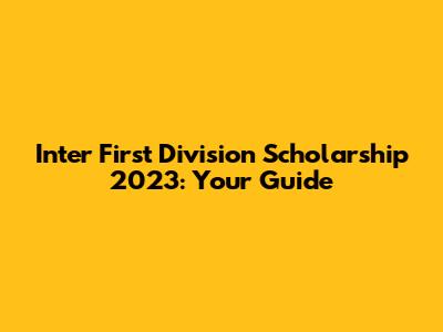 Inter First Division Scholarship 2023: Your Guide