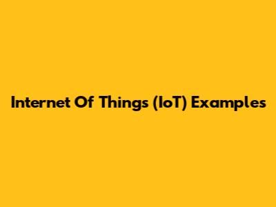 Internet Of Things (IoT) Examples