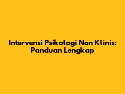Intervensi Psikologi Non Klinis: Panduan Lengkap