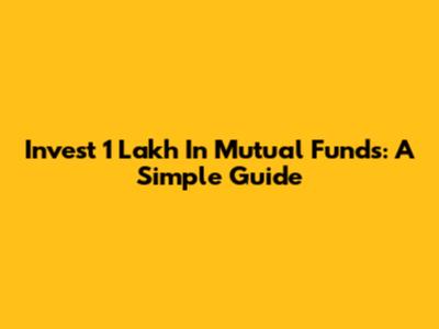 Invest 1 Lakh In Mutual Funds: A Simple Guide