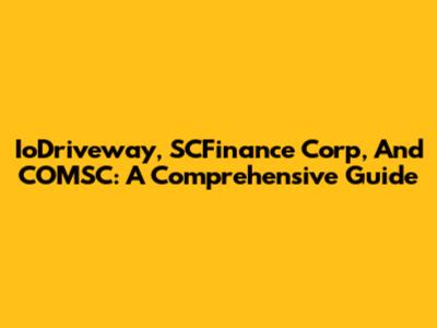 IoDriveway, SCFinance Corp, And COMSC: A Comprehensive Guide