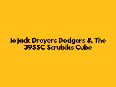 Iojack Dreyer's Dodgers & The 39SSC Scrubik's Cube