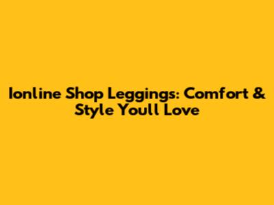 Ionline Shop Leggings: Comfort & Style You'll Love