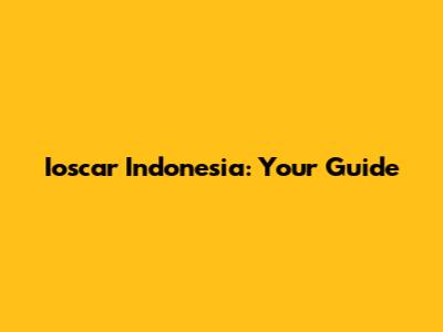 Ioscar Indonesia: Your Guide