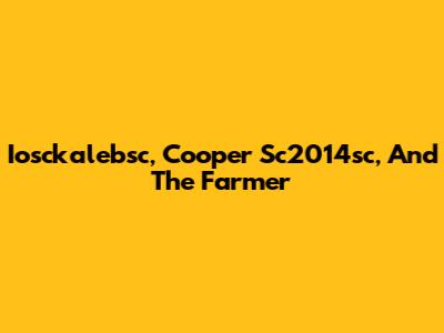 Iosckalebsc, Cooper Sc2014sc, And The Farmer