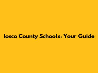 Iosco County Schools: Your Guide