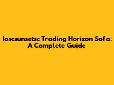 Ioscsunsetsc Trading Horizon Sofa: A Complete Guide