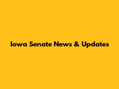 Iowa Senate News & Updates