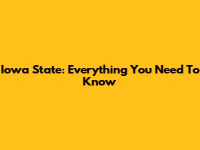 Iowa State: Everything You Need To Know