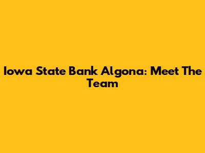 Iowa State Bank Algona: Meet The Team