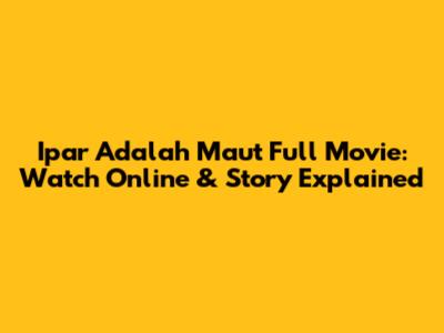 Ipar Adalah Maut Full Movie: Watch Online & Story Explained
