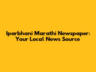 Iparbhani Marathi Newspaper: Your Local News Source