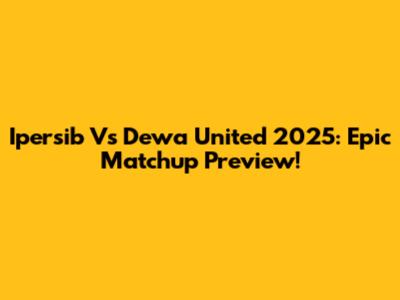 Ipersib Vs Dewa United 2025: Epic Matchup Preview!
