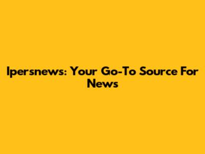 Ipersnews: Your Go-To Source For News
