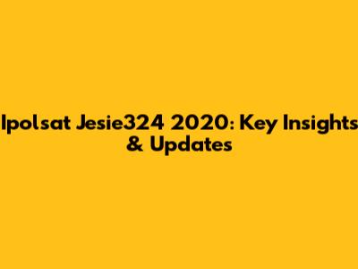 Ipolsat Jesie324 2020: Key Insights & Updates